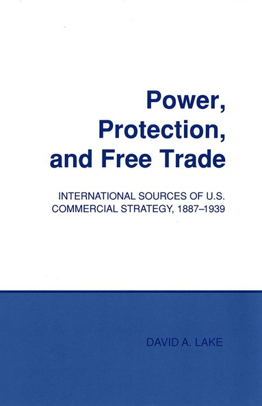 David A. Lake - Power, Protection, and Free Trade, Inbunden