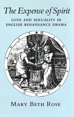 bokomslag Expense of Spirit: Love and Sexuality in English Renaissance Drama