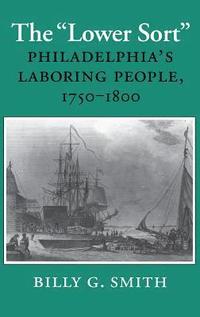 bokomslag The Lower Sort: Philadelphia's Laboring People, 1750-1800