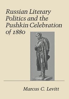 Marcus C. Levitt - Russian Literary Politics and the Pushkin Celebration of 1880, Inbunden