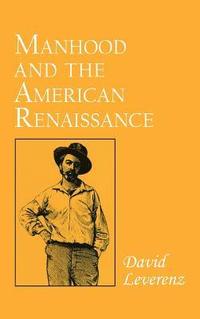 bokomslag Manhood and the American Renaissance