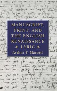 bokomslag Manuscript, Print, And The English Renaissance Lyric