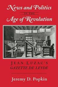 bokomslag News and Politics in the Age of Revolution: Jean Luzac's "Gazette de Leyde"