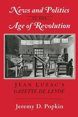 bokomslag News and Politics in the Age of Revolution: Jean Luzac's "Gazette de Leyde"