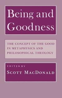 bokomslag Being and Goodness: The Concept of Good in Metaphysics and Philosophical Theology