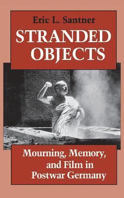 Eric L. Santner - Stranded Objects: Mourning, Memory, and Film in Postwar Germany, Inbunden