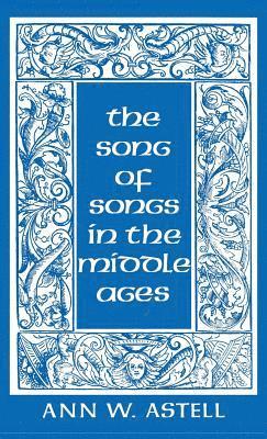 Ann W. Astell - Song of Songs in the Middle Ages, Inbunden