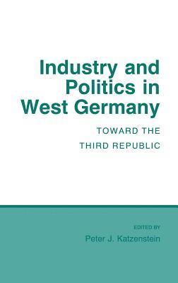 Peter J. Katzenstein - Industry and Politics in West Germany, Inbunden