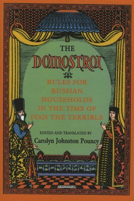 Carolyn Johnston Pouncy - The Domostroi: Rules for Russian Households in the Time of Ivan the Terrible, Inbunden