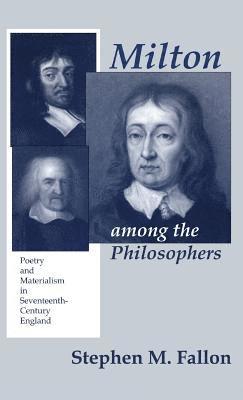 Stephen M. Fallon - Milton Among the Philosophers, Inbunden