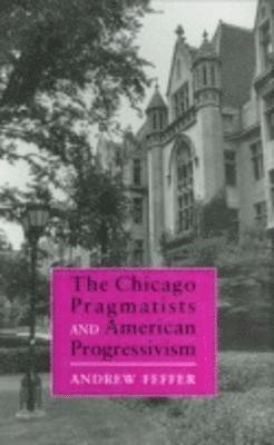 The Chicago Pragmatists and American Progressivism 1