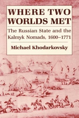 bokomslag Where Two Worlds Met: The Russian State and the Kalmyk Nomads, 1600 1771