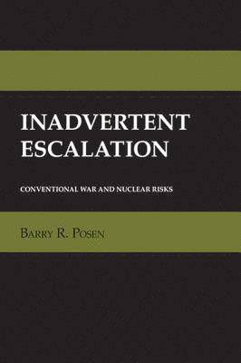 Barry R. Posen - Inadvertent Escalation, Inbunden