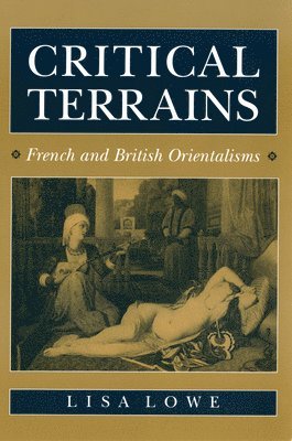 Lisa Lowe - Critical Terrains: French and British Orientalisms, Inbunden