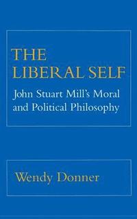 bokomslag The Liberal Self: John Stuart Mill's Moral and Political Theory