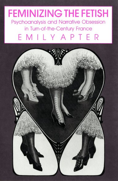Emily Apter - Feminizing the Fetish, Inbunden