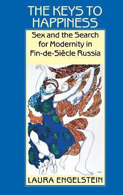 bokomslag The Keys to Happiness: Sex and the Search for Modernity in Fin-De-Siecle Russia