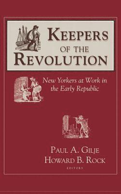 Paul Gilje, Howard B. Rock - Keepers of the Revolution, Inbunden