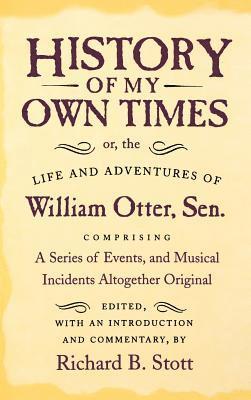 bokomslag History of My Own Times; Or, the Life and Adventures of William Otter, Sen., Comprising a Series of Events, and Musical Incidents Altogether Original