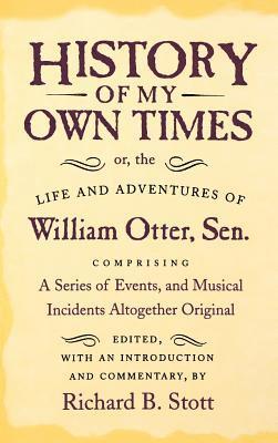 bokomslag History Of My Own Times; Or, The Life And Adventures Of William Otter, Sen., Comprising A Series Of Events, And Musical Incidents Altogether Original