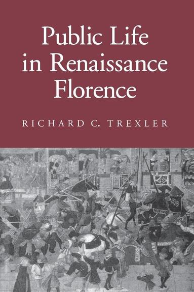 Richard C. Trexler - Public Life in Renaissance Florence, Inbunden