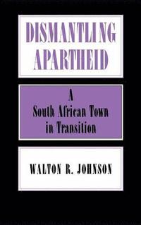 bokomslag Dismantling Apartheid: A South African Town in Transition