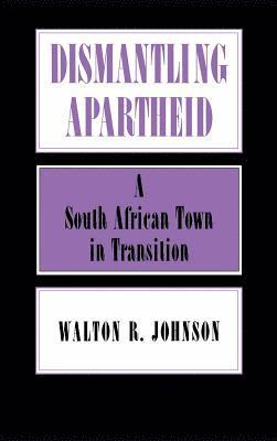 bokomslag Dismantling Apartheid: A South African Town in Transition