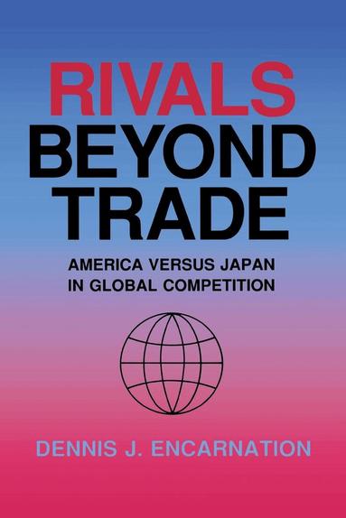 Dennis J. Encarnation - Rivals Beyond Trade, Inbunden