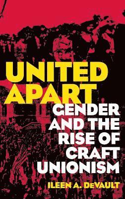 bokomslag United Apart: Gender and the Rise of Craft Unionism