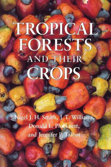 Nigel J. H. Smith, J. T. Williams, Donald L. Plucknett, Jennifer P. Talbot - Tropical Forests and Their Crops, Inbunden