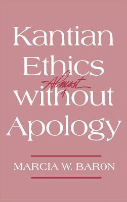 Kantian Ethics Almost without Apology 1