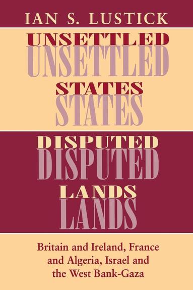 Ian S. Lustick - Unsettled States, Disputed Lands, Inbunden
