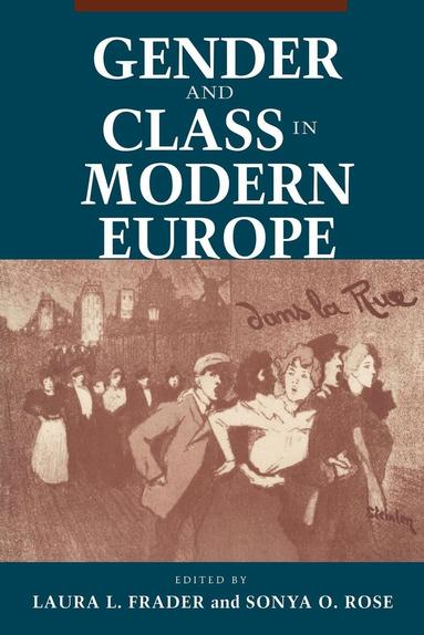 Laura L. Frader, Sonya O. Rose - Gender and Class in Modern Europe, Inbunden