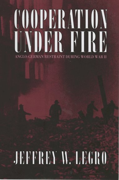 Jeffrey W. Legro - Cooperation Under Fire, Inbunden