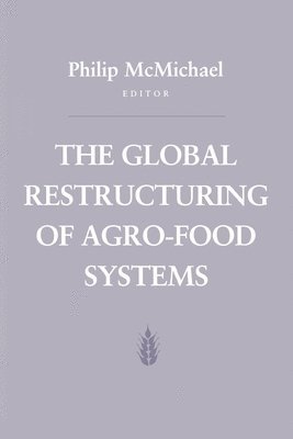 Philip D. McMichael - Global Restructuring of Agro-Food Systems, Inbunden