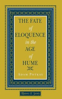 bokomslag The Fate of Eloquence in the Age of Hume