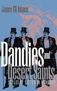 bokomslag Dandies and Desert Saints: Styles of Victorian Masculinity