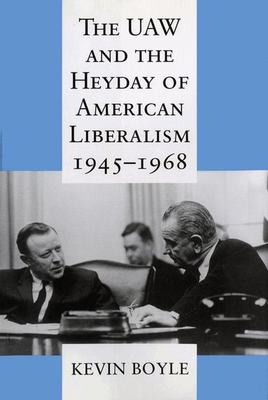 Kevin Boyle - UAW and the Heyday of American Liberalism, 1945–1968, Inbunden