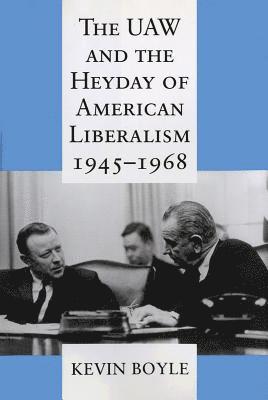 bokomslag The UAW and the Heyday of American Liberalism, 1945 1968