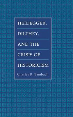 Heidegger, Dilthey, And The Crisis Of Historicism 1