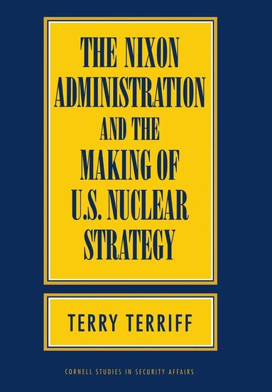 Terry Terriff - Nixon Administration and the Making of U.S. Nuclear Strategy, Inbunden
