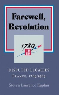 bokomslag Farewell, Revolution: Disputed Legacies, France, 1789/1989