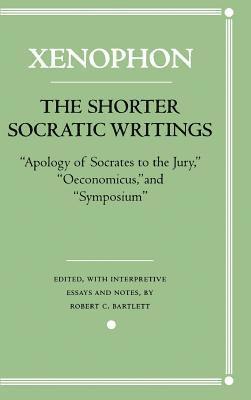 Xenophon - The Shorter Socratic Writings: Apology of Socrates to the Jury, Oeconomicus, and "Symposium'', Inbunden