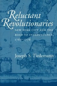 bokomslag Reluctant Revolutionaries: New York City and the Road to Independence, 1763-1776