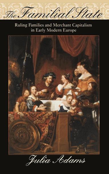 bokomslag The Familial State: Ruling Families and Merchant Capitalism in Early Modern Europe