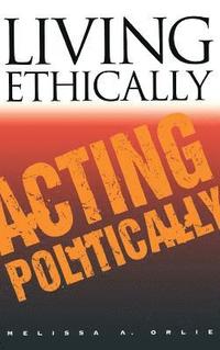 bokomslag Living Ethically, Acting Politically