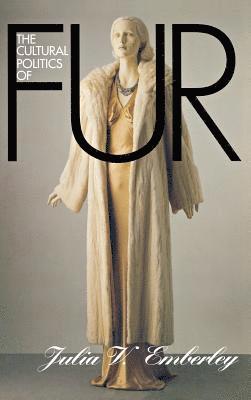 bokomslag The Cultural Politics of Fur: Capitalist Development in Modern Europe