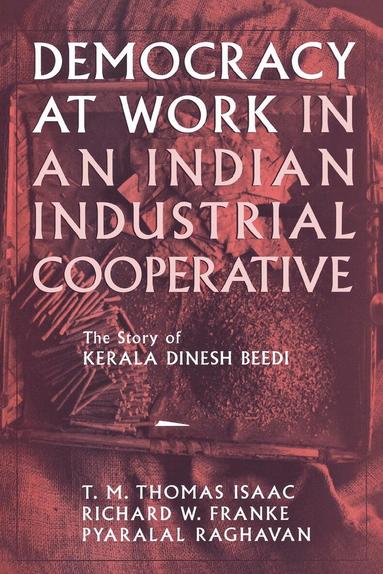 Richard W. Franke, Pyralal Raghavan, T. M. Thomas Isaac - Democracy at Work in an Indian Industrial Cooperative, Inbunden
