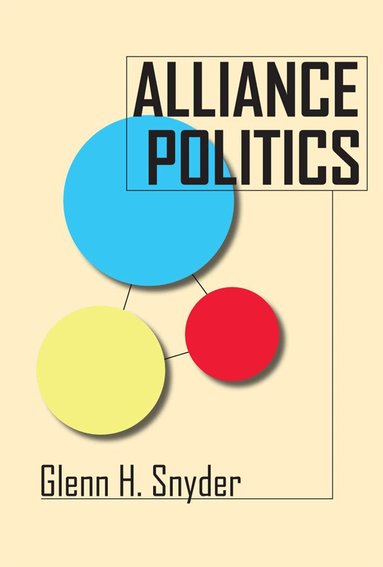 Glenn H. Snyder - Alliance Politics, Inbunden