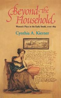 bokomslag Beyond the Household: Women's Place in the Early South, 1700 1835